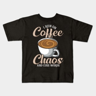 Cute & Funny I Run On Coffee Chaos And Cuss Words Kids T-Shirt